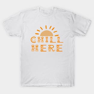 Chill here T-Shirt